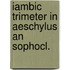 Iambic trimeter in aeschylus an sophocl.