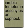 Iambic trimeter in aeschylus an sophocl. door Elyse Schein