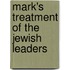 Mark's treatment of the Jewish Leaders