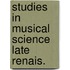 Studies in musical science late renais.