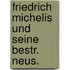 Friedrich michelis und seine bestr. neus.