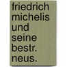 Friedrich michelis und seine bestr. neus. by Belz