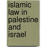 Islamic law in Palestine and Israel by R.H. Eisenman