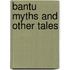 Bantu myths and other tales