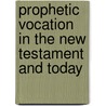 Prophetic vocation in the New testament and today door Onbekend