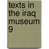 Texts in the iraq museum 9 by Unknown