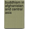 Buddhism in Afghanistan and Central Asia by S. Gaulier