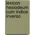 Lexicon hesiodeum cum indice inverso