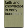 Faith and knowledge in early buddhism by Ergardt