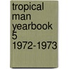 Tropical man yearbook 5 1972-1973 door Onbekend