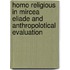 Homo Religious in Mircea Eliade and Anthropolotical Evaluation