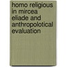 Homo Religious in Mircea Eliade and Anthropolotical Evaluation door Saliba