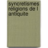 Syncretismes religions de l antiquite door Dunand