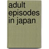 Adult episodes in japan door Onbekend