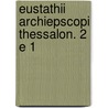 Eustathii archiepscopi thessalon. 2 e 1 by Unknown