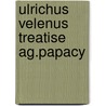 Ulrichus velenus treatise ag.papacy door Lamping