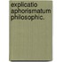 Explicatio aphorismatum philosophic.