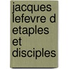 Jacques lefevre d etaples et disciples by Unknown