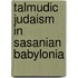 Talmudic judaism in sasanian babylonia