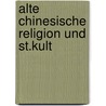Alte chinesische religion und st.kult door Eichhorn
