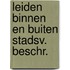 Leiden binnen en buiten stadsv. beschr.