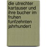 Die Utrechter Kartauser und ihre Bucher im fruhen funfzehnten Jahrhundert door J.P. Gumbert