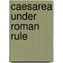 Caesarea under roman rule
