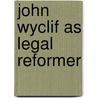 John wyclif as legal reformer door Farr