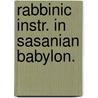Rabbinic instr. in sasanian babylon. door Goodblatt