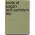 Roots of pagan anti-semitism etc