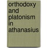 Orthodoxy and platonism in athanasius by Meyering