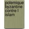 Polemique byzantine contre l islam door Khoury