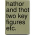 Hathor and thot two key figures etc.