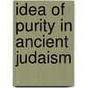 Idea of purity in ancient judaism door Neusner