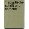 1 Agyptische Schrift und Sprache by Unknown