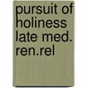Pursuit of holiness late med. ren.rel door Onbekend
