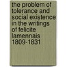 The problem of tolerance and social existence in the writings of Felicite Lamennais 1809-1831 by J.J. Oldfield
