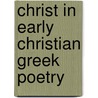 Christ in early christian greek poetry door Thierry