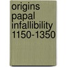 Origins papal infallibility 1150-1350 by Tierney