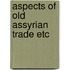 Aspects of old assyrian trade etc