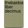 Thebaidos liber decimus door Statius