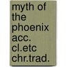 Myth of the phoenix acc. cl.etc chr.trad. door Broek