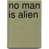 No man is alien door Onbekend