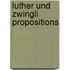 Luther und zwingli propositions