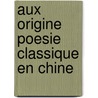 Aux origine poesie classique en chine by Dieny