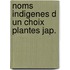 Noms indigenes d un choix plantes jap.