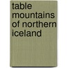 Table mountains of northern iceland door Bemmelen