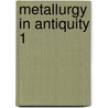 Metallurgy in antiquity 1 door R.J. Forbes