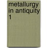 Metallurgy in antiquity 1 by R.J. Forbes