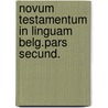 Novum testamentum in linguam belg.pars secund. door Onbekend